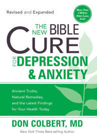 Title: The New Bible Cure For Depression & Anxiety: Ancient Truths, Natural Remedies, and the Latest Findings for Your Health Today, Author: Don Colbert MD