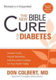 Title: The New Bible Cure For Diabetes: Ancient Truths, Natural Remedies, and the Latest Findings for Your Health Today, Author: Don Colbert