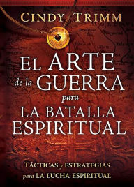 Title: El arte de la guerra para la batalla espiritual: Tácticas y estrategias para la lucha espiritual / The Art of War for Spiritual Battle: Essential Tactics, Author: Cindy Trimm