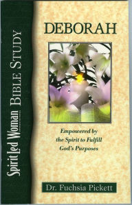 Title: Deborah: Empowered by the Spirit to Fulfill God's Purposes, Author: Fuchsia Pickett