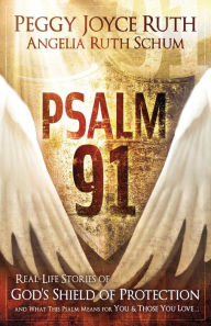 Title: Psalm 91: Real-Life Stories of God's Shield of Protection And What This Psalm Means for You & Those You Love, Author: Peggy Joyce Ruth