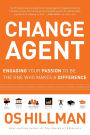 Change Agent: Engaging Your Passion to Be the One Who Makes a Difference