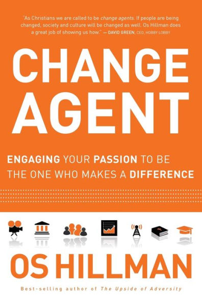 Change Agent: Engaging Your Passion to Be the One Who Makes a Difference