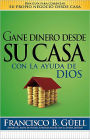 Gane dinero desde su casa con la ayuda de Dios: Una guía para comenzar su propio negocio desde casa