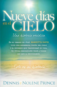 Title: Nueve Días En El Cielo: Una Historia Verídica: En el verano de 1848, Marietta Davis tuvo una asombrosa visión del cielo y el infierno que transformó su vida. Su vívida descripción ha tocado a todo el que la ha oído. Esta es su historia., Author: Dennis Prince