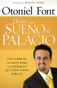 Title: De un sueño al palacio: Descubre el secreto para alcanzar todo lo que Dios tiene para ti, Author: Otoniel Font