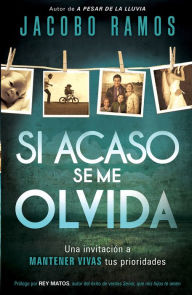 Title: Si acaso se me olvida: Cómo encontrar el camino hacia una vida extraordinaria, Author: Jacobo Ramos