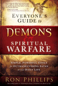 Title: Everyone's Guide to Demons & Spiritual Warfare: Simple, Powerful Tools for Outmaneuvering Satan in Your Daily Life, Author: Ron Phillips