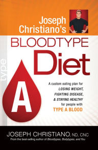 Title: Joseph Christiano's Bloodtype Diet A: A Custom Eating Plan for Losing Weight, Fighting Disease & Staying Healthy for People with Type A Blood, Author: Joseph Christiano