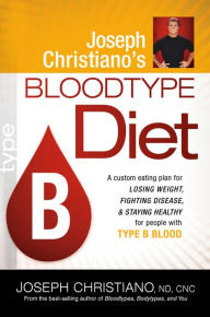 Title: Joseph Christiano's Bloodtype Diet B: A Custom Eating Plan for Losing Weight, Fighting Disease & Staying Healthy for People with Type B Blood, Author: Joseph Christiano