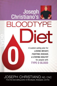 Title: Joseph Christiano's Bloodtype Diet O: A Custom Eating Plan for Losing Weight, Fighting Disease & Staying Healthy for People with Type O Blood, Author: Joseph Christiano