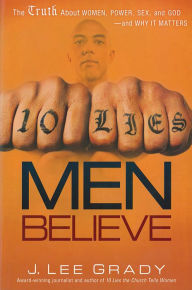Title: 10 Lies Men Believe: The Truth About Women, Power, Sex and God-and Why it Matters, Author: Lee Grady