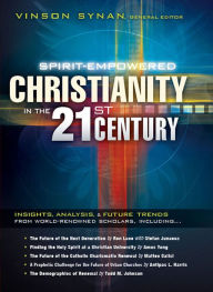 Title: Spirit-Empowered Christianity in the 21st Century: Insights, Analysis, and Future Trends from World-Renowned Scholars, Author: Vinson Synan