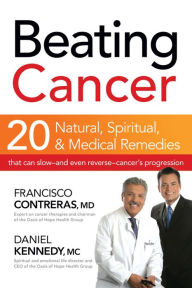 Title: Beating Cancer: Twenty Natural, Spiritual, and Medical Remedies That Can Slow--and Even Reverse--Cancer's Progression, Author: Francisco Contreras