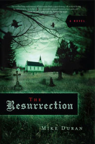 Title: The Resurrection: A Novel, Author: Mike Duran