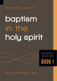 Title: An Essential Guide to Baptism in the Holy Spirit, Author: Ron Phillips