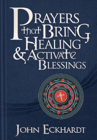 Title: Prayers that Bring Healing and Activate Blessings: Experience the protection, power, and favor of God, Author: John Eckhardt