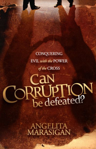 Can Corruption Be Defeated: Conquering Evil With the Power of the Cross