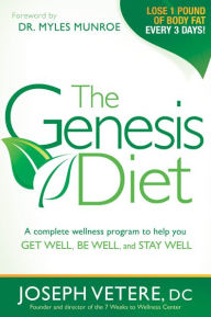 Title: The Genesis Diet: A Complete Wellness Program to Help you Get Well, Be Well, and Stay Well, Author: Joseph Vetere DC