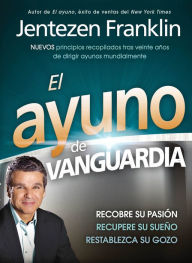 Title: El Ayuno de Vanguardia: Recobre su pasión, recupere su sueño y restablezca su gozo, Author: Jentezen Franklin