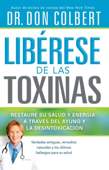 Libérese de las Toxinas: Restaure su salud y energía a través del ayuno y la desintoxicación