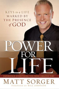 Title: Power for Life: Keys to a Life Marked by the Presence of God, Author: Matt Sorger