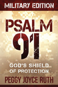 Title: Psalm 91 Military Edition: God's Shield of Protection, Author: Peggy Joyce Ruth