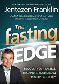 Title: The Fasting Edge: Recover Your Passion, Reclaim Your Purpose, Restore Your Joy, Author: Jentezen Franklin