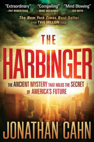 Title: The Harbinger: The Ancient Mystery that Holds the Secret of America's Future, Author: Jonathan Cahn