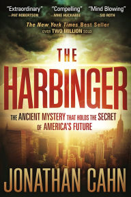 Title: The Harbinger: The Ancient Mystery that Holds the Secret of America's Future, Author: Jonathan Cahn