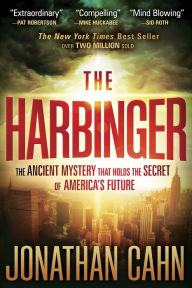 Title: The Harbinger: The Ancient Mystery that Holds the Secret of America's Future, Author: Jonathan Cahn