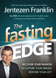 Title: The Fasting Edge: Recover Your Passion. Recapture Your Dream. Restore Your Joy, Author: Jentezen Franklin