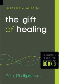 Title: An Essential Guide to the Gift of Healing, Author: Ron Phillips