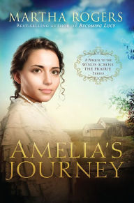 Title: Amelia's Journey: A Prequel to the Winds Across the Prairie Series, Author: Martha Rogers