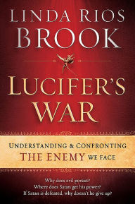 Title: Lucifer's War: Understanding the Ancient Struggle between God and the Devil, Author: Linda Rios Brook