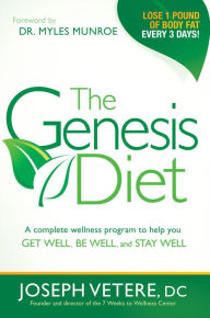 Title: The Genesis Diet: A Complete Wellness Program to Help you Get Well, Be Well, and Stay Well, Author: Joseph Vetere DC