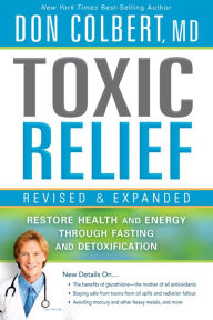 Title: Toxic Relief, Revised and Expanded: Restore Health and Energy Through Fasting and Detoxification, Author: Don Colbert M.D.