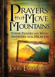 Title: Prayers that Move Mountains: Power Prayers that Bring Answers from Heaven, Author: John Eckhardt