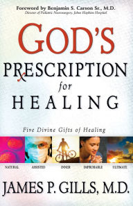 Title: God's Prescription For Healing: Five Divine Gifts of Healing, Author: James P Gills M.D.