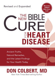 Title: The New Bible Cure for Heart Disease: Ancient Truths, Natural Remedies, and the Latest Findings for Your Health Today, Author: Don Colbert