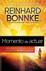 Title: Momento de actuar: Como recibir y operar en los dones y el poder del Espiritu Santo / Taking Action, Author: Reinhard Bonnke