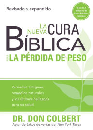 Title: La nueva cura bíblica para la pérdida de peso: Verdades antiguas, remedios naturales y los últimos hallazgos para su salud, Author: Don Colbert