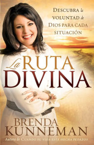 Title: La Ruta Divina: Cómo encontrar la voluntad de Dios para cada situación, Author: Brenda Kunneman