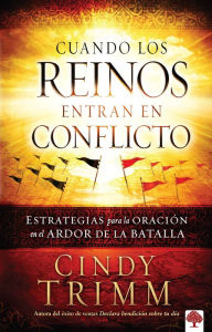 Title: Cuando los reinos entran en conflicto: Estrategias para la oraci n en el calor d e la batalla / When Kingdoms Clash, Author: Cindy Trimm