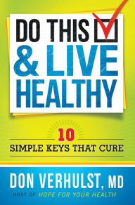 Title: Do This and Live Healthy: 10 Simple Keys that Cure, Author: Don VerHulst