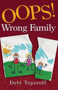 Title: Oops! Wrong Family, Author: Debi Toporoff