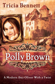 Title: Polly Brown: A Modern-Day Oliver With a Twist, Author: Tricia Bennett