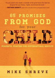 Title: 65 Promises From God for Your Child: Powerful Prayers for Supernatural Results, Author: Mike Shreve