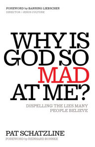 Title: Why Is God So Mad at Me?: Dispelling the Lies Many People Believe, Author: Pat Schatzline