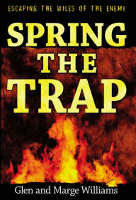 Title: Spring the Trap: Escaping the Wiles of the Enemy, Author: Glenn Williams